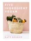Five Ingredient Vegan : 100 Simple, Fast, Modern Recipes - Book