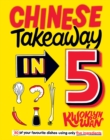 Chinese Takeaway in 5 : 80 of Your Favourite Dishes Using Only Five Ingredients - Book