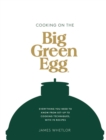 Cooking on the Big Green Egg : Everything You Need to Know From Set-up to Cooking Techniques, with 70 Recipes - Book