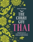The Curry Guy Thai : Recreate Over 100 Classic Thai Takeaway and Restaurant Dishes at Home - Book