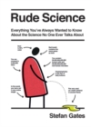 Rude Science : Everything You’ve Always Wanted to Know About the Science No One Ever Talks About - Book