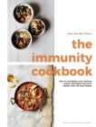 The Immunity Cookbook : How to Strengthen Your Immune System and Boost Long-Term Health, with 100 Easy Recipes - Book