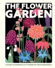 The Flower Garden : A Guide to Growing Cut Flowers on Your Windowsill - Book