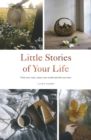 Little Stories of Your Life : Find Your Voice, Share Your World and Tell Your Story - Book