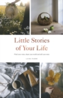 Little Stories of Your Life : Find Your Voice, Share Your World and Tell Your Story - eBook