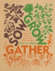 Sow Grow Gather : The Beginner's Guide to Growing an Edible Garden - eBook