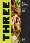 Three : Acid, Texture, Contrast - The Essential Foundations to Redefine Everyday Cooking - eBook