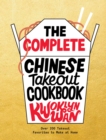 The Complete Chinese Takeout Cookbook : Over 200 Takeout Favorites to Make at Home - eBook