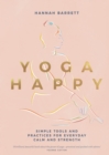 Yoga Happy : Simple Tools and Practices for Everyday Calm & Strength - eBook