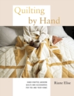 Quilting by Hand : Hand-Crafted, Modern Quilts and Accessories for You and Your Home - eBook