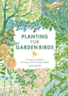 Planting for Garden Birds : A Grower's Guide to Creating a Bird-Friendly Habitat - Book