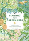 Planting for Garden Birds : A Grower's Guide to Creating a Bird-Friendly Habitat - eBook