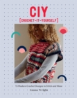 CIY: Crochet-It-Yourself : 15 Modern Crochet Designs to Stitch and Wear - Book