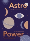 Astro Power : A Simple Guide to Prediction and Destiny, for the Modern Mystic - eBook