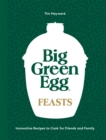 Big Green Egg Feasts : Innovative Recipes to Cook for Friends and Family - eBook