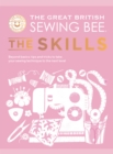The Great British Sewing Bee: The Skills : Beyond Basics: Advanced Tips and Tricks to Take Your Sewing Technique to the Next Level - eBook