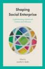 Shaping Social Enterprise : Understanding Institutional Context and Influence - eBook
