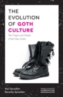 The Evolution of Goth Culture : The Origins and Deeds of the New Goths - eBook