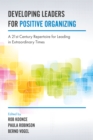 Developing Leaders for Positive Organizing : A 21st Century Repertoire for Leading in Extraordinary Times - eBook