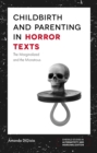 Childbirth and Parenting in Horror Texts : The Marginalized and the Monstrous - eBook