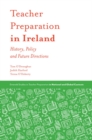 Teacher Preparation in Ireland : History, Policy and Future Directions - eBook