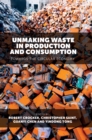 Unmaking Waste in Production and Consumption : Towards The Circular Economy - eBook