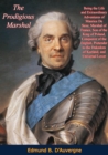 The Prodigious Marshal: Being the Life and Extraordinary Adventures of Maurice De Saxe, Marshal of France - eBook