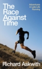 The Race Against Time : Adventures in Late-Life Running - Book