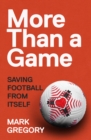More Than a Game : Saving Football From Itself - Book