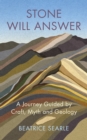 Stone Will Answer : A Journey Guided by Craft, Myth and Geology - Book