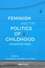 Feminism and the Politics of Childhood : Friends or Foes? - eBook