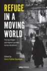 Refuge in a Moving World : Tracing refugee and migrant journeys across disciplines - eBook