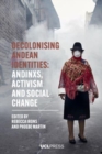 Decolonising Andean Identities : Andinxs, Activism and Social Change - Book