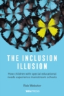 The Inclusion Illusion : How children with special educational needs experience mainstream schools - eBook