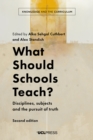 What Should Schools Teach? : Disciplines, subjects and the pursuit of truth - eBook