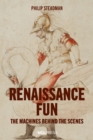 Renaissance Fun : The machines behind the scenes - eBook