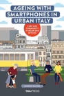 Ageing with Smartphones in Urban Italy : Care and Community in Milan and Beyond - Book