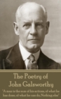 The Poetry of John Galsworthy : "A man is the sum of his actions, of what he has done, of what he can do, Nothing else" - eBook