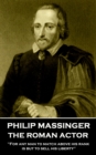 The Roman Actor : "For any man to match above his rank is but to sell his liberty" - eBook