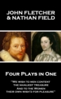 Four Plays in One : "We wish to men content, the manliest treasure, And to the Women, their own wish'd for pleasure" - eBook