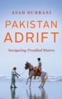 Pakistan Adrift : Navigating Troubled Waters - eBook