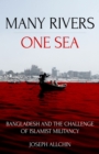Many Rivers, One Sea : Bangladesh and the Challenge of Islamist Militancy - eBook