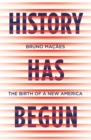 History Has Begun : The Birth of a New America - Book