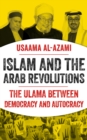 Islam and the Arab Revolutions : The Ulama Between Democracy and Autocracy - Book