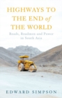 Highways to the End of the World : Roads, Roadmen and Power in South Asia - Book