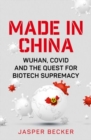 Made in China : Wuhan, Covid and the Quest for Biotech Supremacy - Book