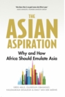 The Asian Aspiration : Why and How Africa Should Emulate Asia -- and What It Should Avoid - eBook