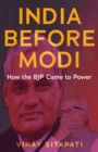 India Before Modi : How the BJP Came to Power - Book