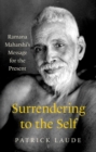 Surrendering to the Self : Ramana Maharshi's Message for the Present - Book