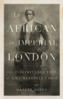 An African in Imperial London : The Indomitable Life of A. B. C. Merriman-Labor - Book